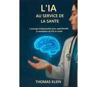 L’IA au service de la Santé: L’ouvrage indispensable pour appréhender la révolution de l'IA en santé