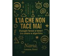L’IA che non tace mai: Dialoghi feroci e teneri tra umano e algoritmo