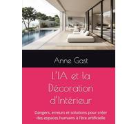 L’IA et la Décoration d’Intérieur: Dangers, erreurs et solutions pour créer des espaces humains à l’ère artificielle