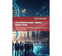 L’IA et la nouvelle humanité - Commerce, données et destin: Comment l’intelligence artificielle transforme nos vies, nos choix et nos sociétés (L’Ère des Algorithmes - L’IA et la nouvelle humanité)
