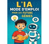 L’IA, Mode d’emploi pour les Futurs Génies