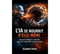 L’IA SE NOURRIT D’ELLE-MÊME: Quand l’intelligence artificielle appauvrit l’information qu’elle produit