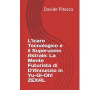 L’Icaro Tecnologico e il Superuomo Astrale: La Mente Futurista di D’Annunzio in Yu-Gi-Oh! ZEXAL (d'Annunzio era un Nerd?)