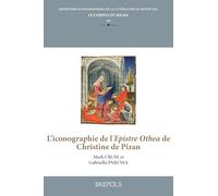 L’iconographie de l’Epistre Othea de Christine de Pizan (Répertoire Iconographique de la Littérature du Moyen Âge, 10)