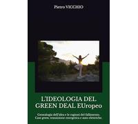 L’IDEOLOGIA DEL GREEN DEAL EUropeo: Genealogia dell’idea e le ragioni del fallimento. Case green, transizione energetica e auto elettriche.