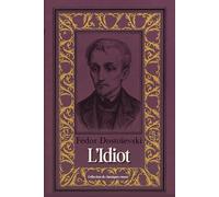 L’Idiot Fédor Dostoïevski Collection de classiques russes: Édition intégrale