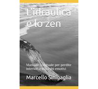 L’idraulica e lo zen: Manuale spirituale per perdite interiori e ingorghi emotivi