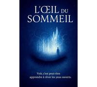 L’Œil du Sommeil: Un roman poétique entre rêves et réalité, Quand la science réinvente la perception