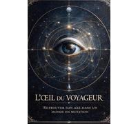 L’Œil du Voyageur: Retrouver son axe intérieur dans un monde en mutation