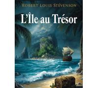 L’Île au Trésor (Édition française): Une aventure classique de pirates, de mystère et de quête du trésor