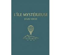 L’Île mystérieuse: Le chef-d'œuvre de l'aventure, de la survie et de l'exploration scientifique