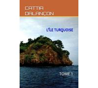 L’ÎLE TURQUOISE: TOME 1 (LÉGENDES D’ATLANTIQUE)