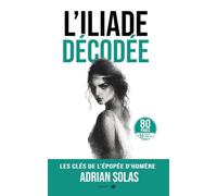 L’Iliade Décodée : Les clés de l’épopée d’Homère: Inclus L’Odyssée de Christopher Nolan décodée (Decoded (Français))