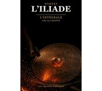 L’Iliade - L’Intégrale: Adaptation en français contemporain d’après Homère · Les 24 chants