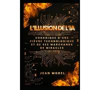 L’Illusion de l’IA: Chronique d’une fièvre technologique et de ses marchands de miracles