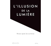 L’illusion de la lumière: Penser après les Lumières