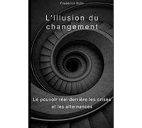 L’illusion du changement: Le pouvoir réel derrière les crises et les alternances