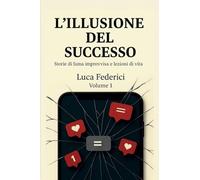 L’ILLUSIONE DEL SUCCESSO: 1 (Collana Orizzonti)