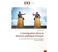 L'immigration dans le discours politique français: des marques discursives et des stratégies argumentatives