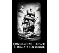 L’IMMIGRAZIONE ILLEGALE È INIZIATA CON COLOMBO: Un’analisi storica della colonizzazione e del concetto moderno di immigrazione