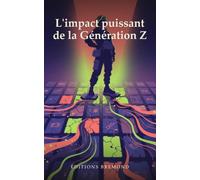 L’IMPACT PUISSANT DE LA GÉNÉRATION Z: Comment cette nouvelle génération transforme la société, le monde du travail et les dynamiques culturelles