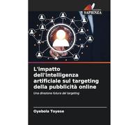 L’impatto dell’intelligenza artificiale sul targeting della pubblicità online: Una direzione futura del targeting