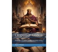 L’Impero in Codice: Giustiniano e la grande riscrittura del diritto romano