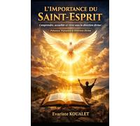 L’IMPORTANCE DU SAINT-ESPRIT: Comprendre, accueillir et vivre sous la direction divine (Les règles invisibles de l’entreprise)