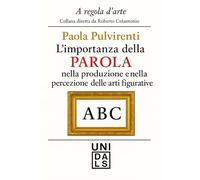 L’importanza della parola nella produzione e nella percezione delle arti figurative (A regola d'arte. Collana diretta da Roberto Colantonio)