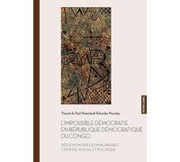 L’impossible démocratie en République démocratique du Congo: Réflexion sur les imaginaires citoyen, social et politique: 66 (Documents Pour L'Histoire Des Francophonies)