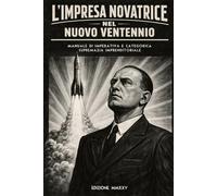 L’Impresa Novatrice nel Nuovo Ventennio: Manuale di Imperativa e Categorica Supremazia Imprenditoriale