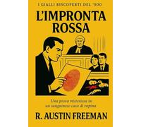 L’impronta rossa: Una prova misteriosa in un sanguinoso caso di rapina (I Gialli Riscoperti del ’900)