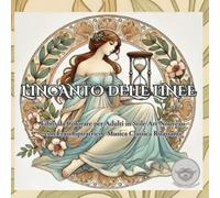 L’INCANTO DELLE LINEE: Libro da Colorare per Adulti in Stile Art Nouveau, con Frasi Ispiratrici e Musica Classica Rilassante