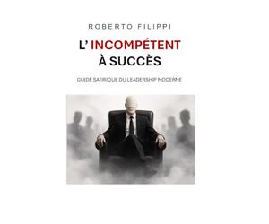 L’incompétent à succès: Guide satirique du leadership moderne