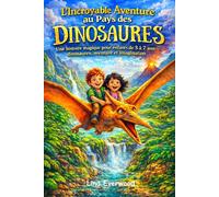 L’Incroyable Aventure au Pays des Dinosaures: Une histoire magique pour enfants de 3 à 7 ans dinosaures, aventure et imagination, livre illustré captivant, histoire du soir, livre éducatif enfant