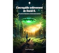 L’incroyable enlèvement de David R. et autres histoires d'extraterrestres: Une aventure de science-fiction entre réalité et folie.