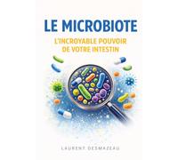 L’INCROYABLE POUVOIR DE VOTRE INTESTIN: Et si votre santé, votre énergie et votre immunité dépendaient en grande partie de votre intestin ? (LES POUVOIRS CACHÉS DU CORPS)