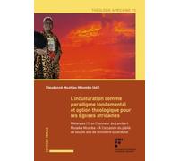 L’inculturation comme paradigme fondamental et option théologique pour les Eglises africaines: Melanges (1) En l'Honneur de Lambert Museka Ntumba - A ... de Ministere Sacerdotal (Theologie Africaine)