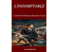 L’INDOMPTABLE: Le destin d'une femme qui refusa toutes les cases