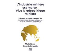 L’industrie minière est morte. Vive la géopolitique minière: Comment la Chine et l’Occident ont transformé les minéraux critiques en levier de puissance géopolitique