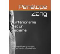 L’infériorisme est un racisme: Ce que vivent les personnes noires mais que la société refuse d’admettre