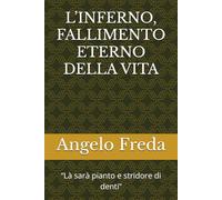 L’INFERNO, FALLIMENTO ETERNO DELLA VITA: “Là sarà pianto e stridore di denti”
