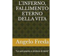 L’INFERNO, FALLIMENTO ETERNO DELLA VITA: “Là sarà pianto e stridore di denti”