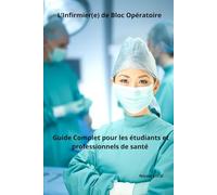 L’Infirmier(e) de Bloc Opératoire : Guide Complet pour les étudiants et professionnels de santé (Soins Infirmiers en Service de Soins Critiques, Chirurgicaux et Spécialisés avec Nicole Loral)