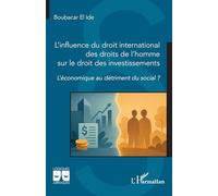 L’influence du droit international des droits de l’homme sur le droit des investissements: L’économique au détriment du social ?