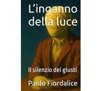 L’inganno della luce: Il silenzio dei giusti
