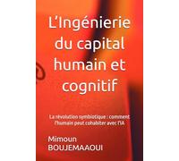 L’Ingénierie du capital humain et cognitif: La révolution symbiotique : comment l'humain peut cohabiter avec l'IA (Capital Cognitif Humain)