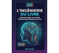 L’Ingénierie du Livre: Méthodologies Agile, Intelligence Artificielle et Outils Modernes pour Écrire des Livres