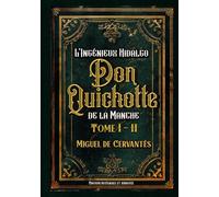 L’Ingénieux Hidalgo Don Quichotte de la Manche Édition intégrale et annotée Tome I - II: Classic collector