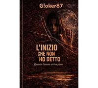 L’inizio che non ho detto: Quando l’amore arriva piano (Parole che restano - G!oker87)